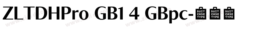 ZLTDHPro GB1 4 GBpc字体转换 ZLTDHPro GB1 4 GBpc字体转换